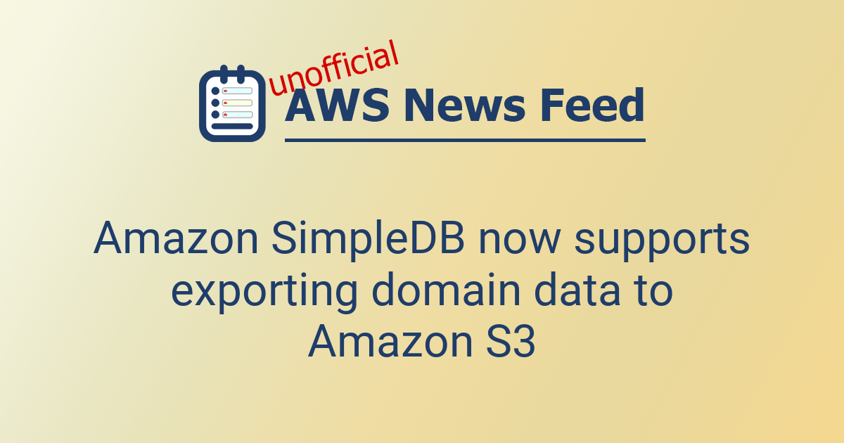 Amazon SimpleDB now supports exporting domain data to Amazon S3