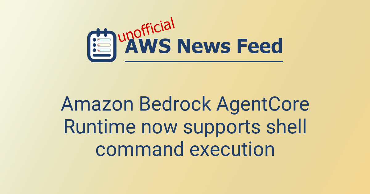 Amazon Bedrock AgentCore Runtime now supports shell command execution ...