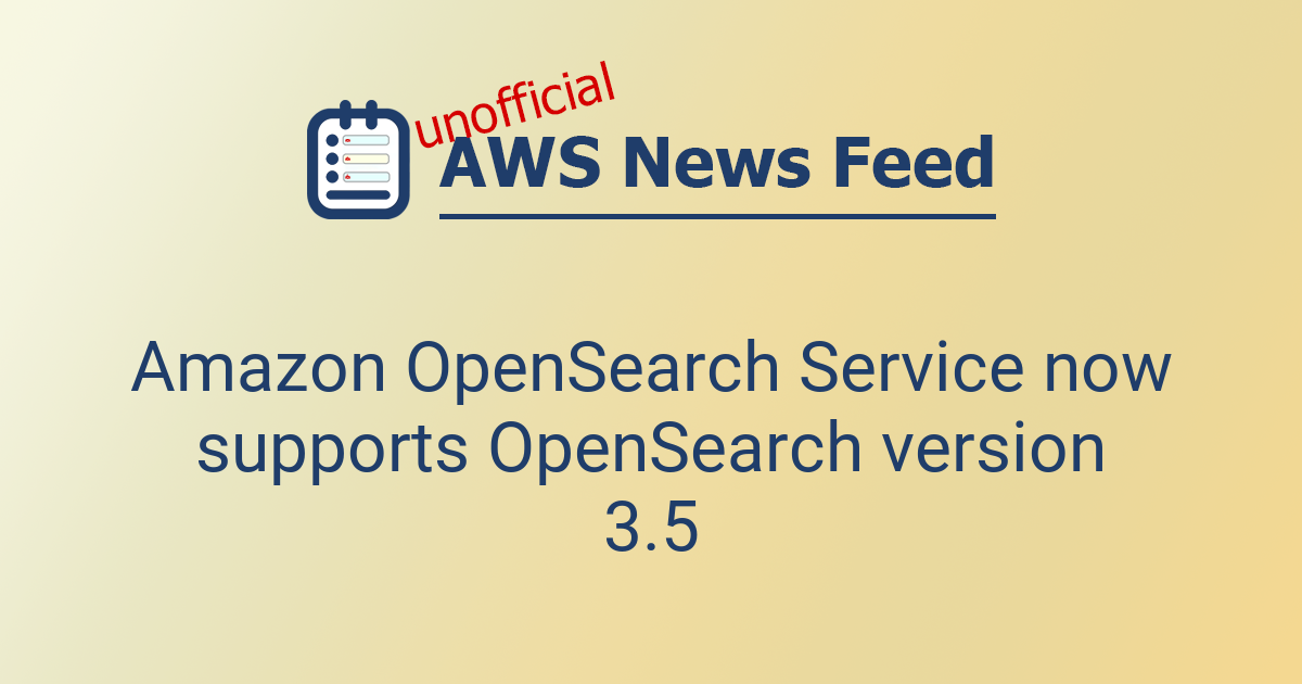 Amazon OpenSearch Service now supports OpenSearch version 3.5 | The AWS ...