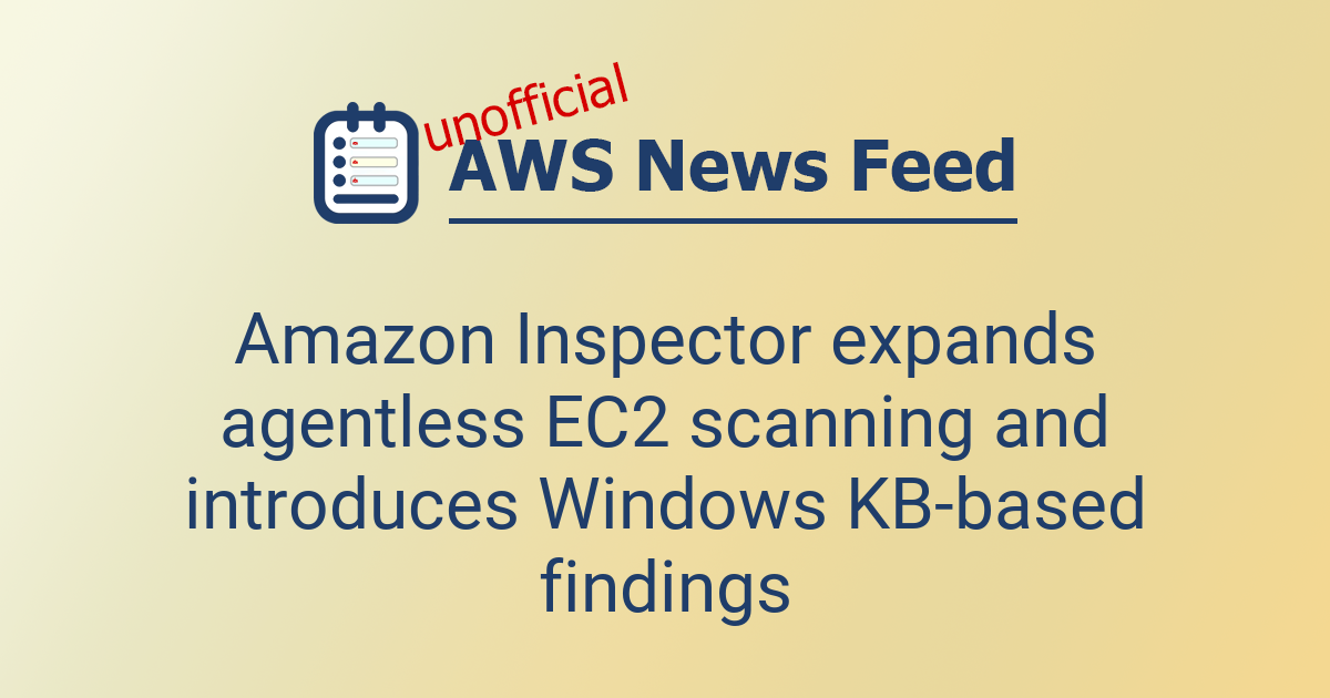Amazon Inspector expands agentless EC2 scanning and introduces Windows ...