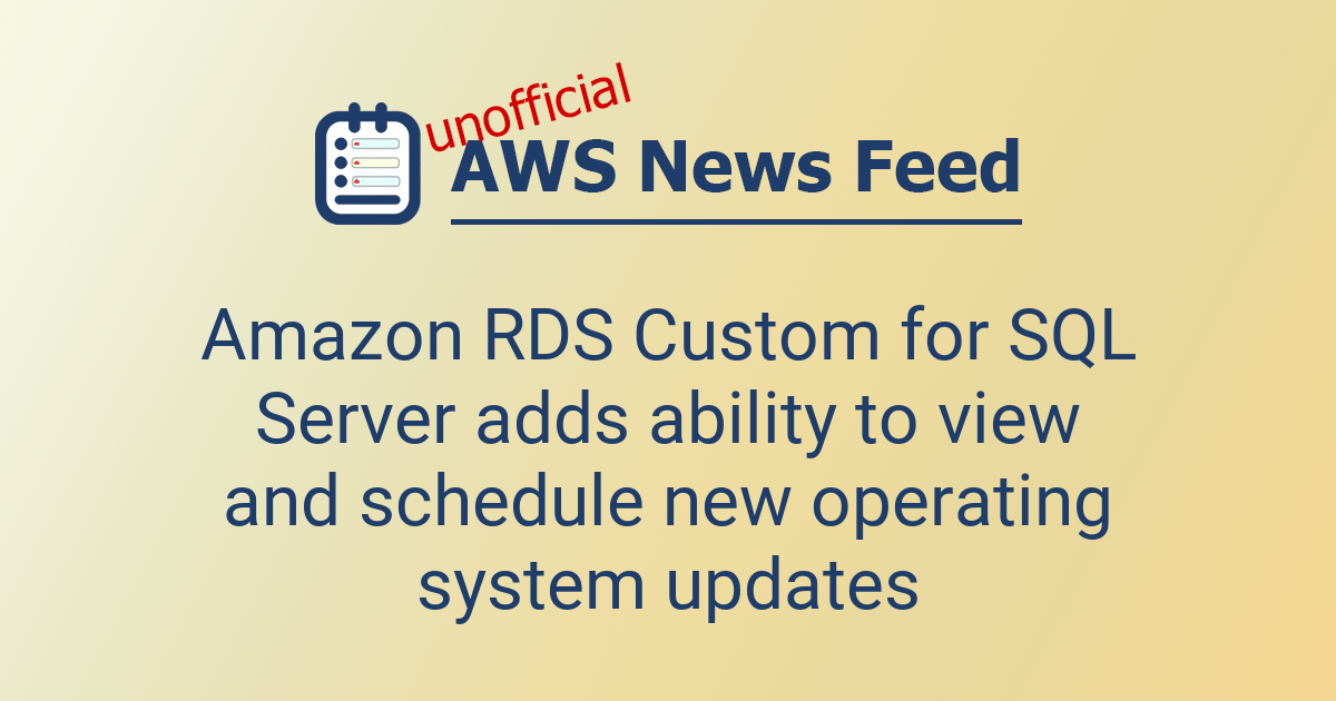 Amazon RDS Custom for SQL Server adds ability to view and schedule new ...