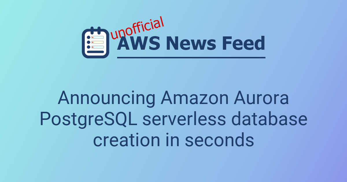 Announcing Amazon Aurora PostgreSQL serverless database creation in ...
