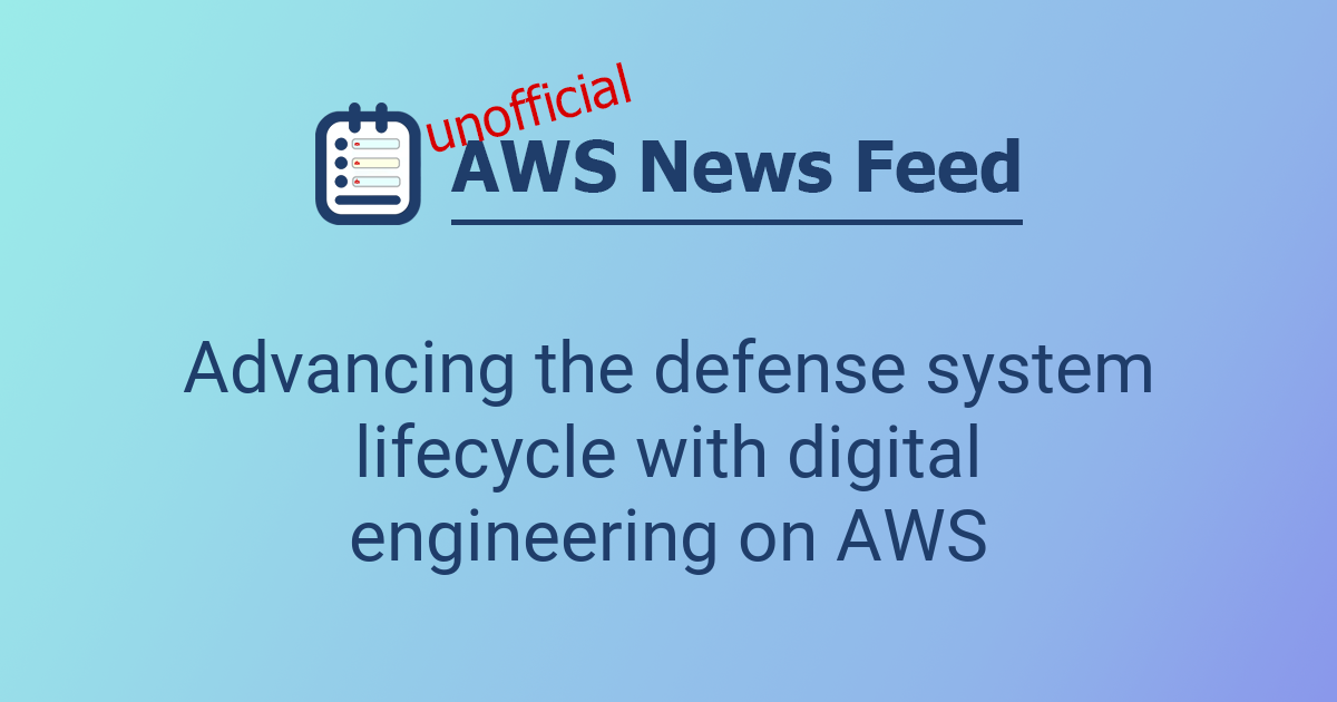 Advancing the defense system lifecycle with digital engineering on AWS ...