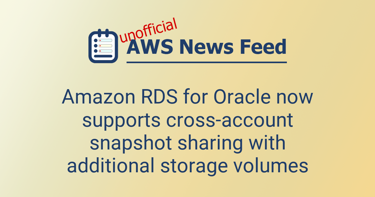 Amazon RDS for Oracle now supports cross-account snapshot sharing with ...