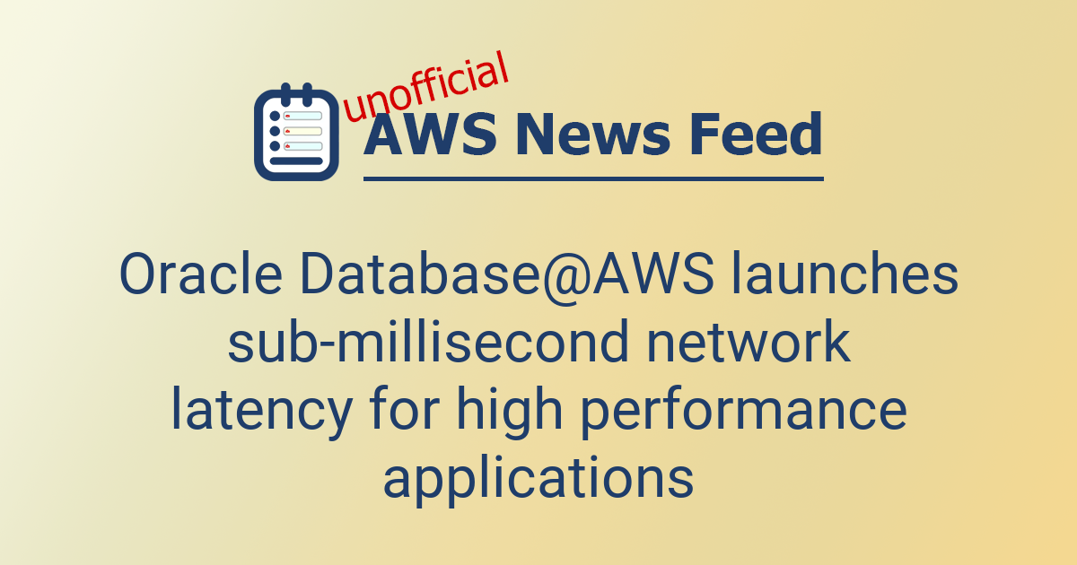 Oracle Database@AWS launches sub-millisecond network latency for high ...