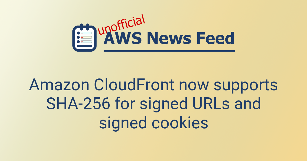 Amazon CloudFront now supports SHA-256 for signed URLs and signed ...