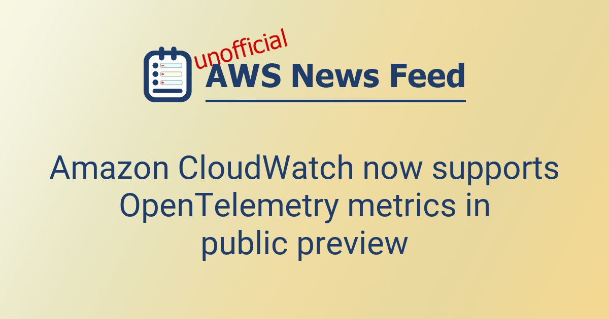 Amazon CloudWatch now supports OpenTelemetry metrics in public preview ...