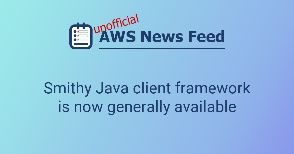 Smithy Java client framework is now generally available | The AWS News Feed