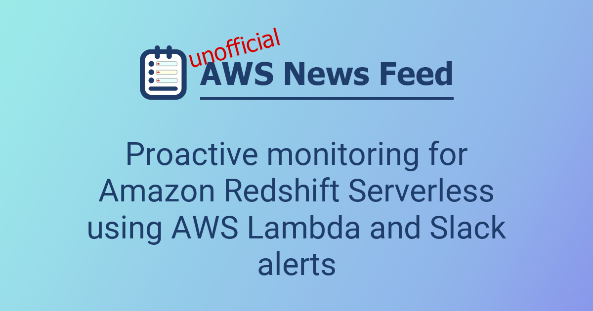 Proactive monitoring for Amazon Redshift Serverless using AWS Lambda ...