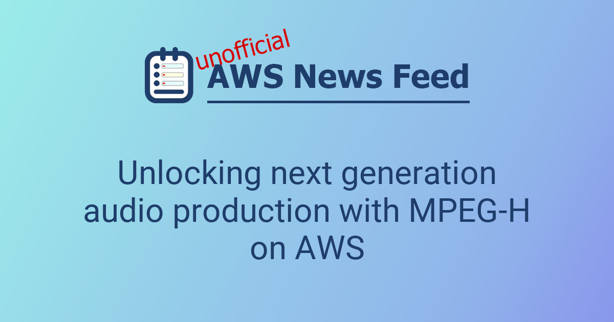 Unlocking next generation audio production with MPEG-H on AWS | The AWS ...
