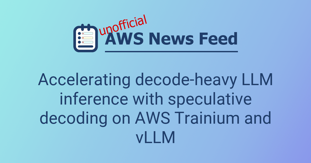Accelerating decode-heavy LLM inference with speculative decoding on ...