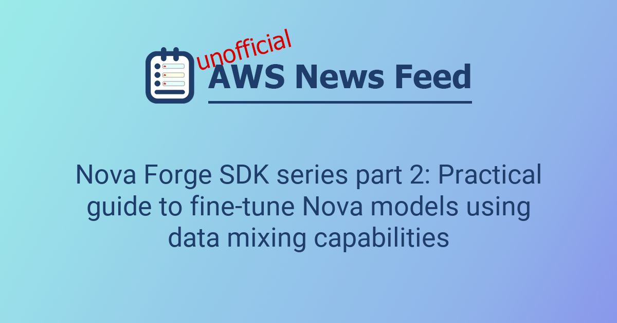 Nova Forge SDK series part 2: Practical guide to fine-tune Nova models ...