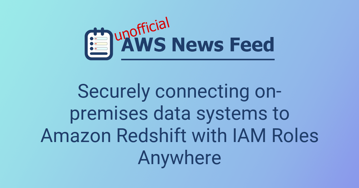 Securely connecting on-premises data systems to Amazon Redshift with ...