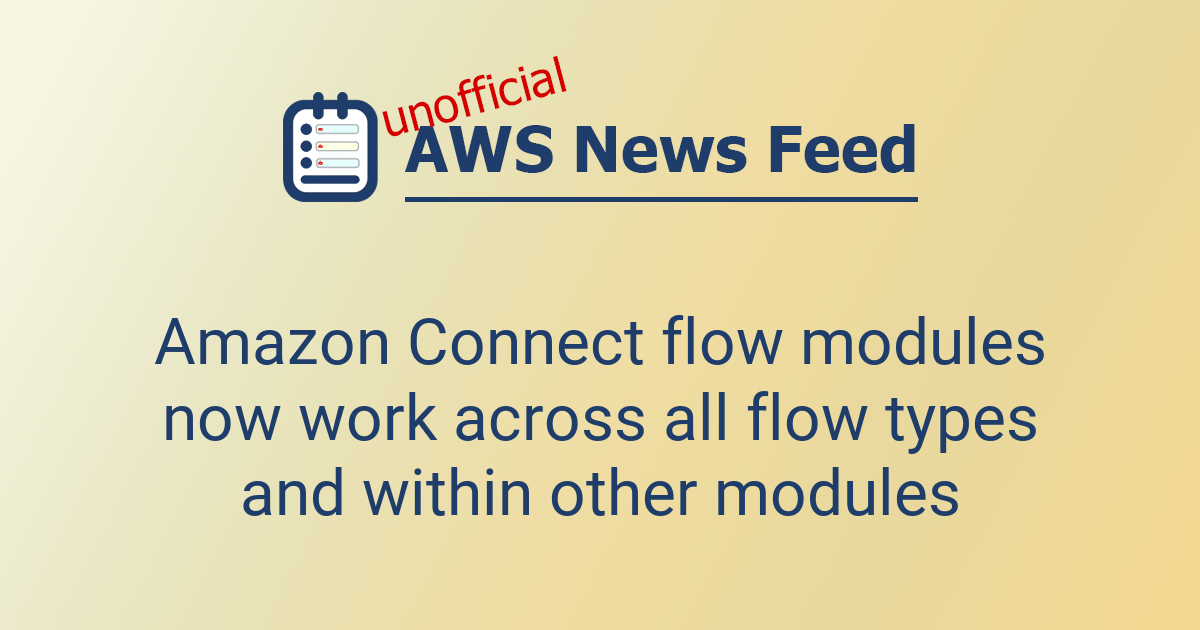 Amazon Connect flow modules now work across all flow types and within ...
