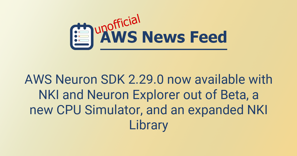 AWS Neuron SDK 2.29.0 now available with NKI and Neuron Explorer out of ...