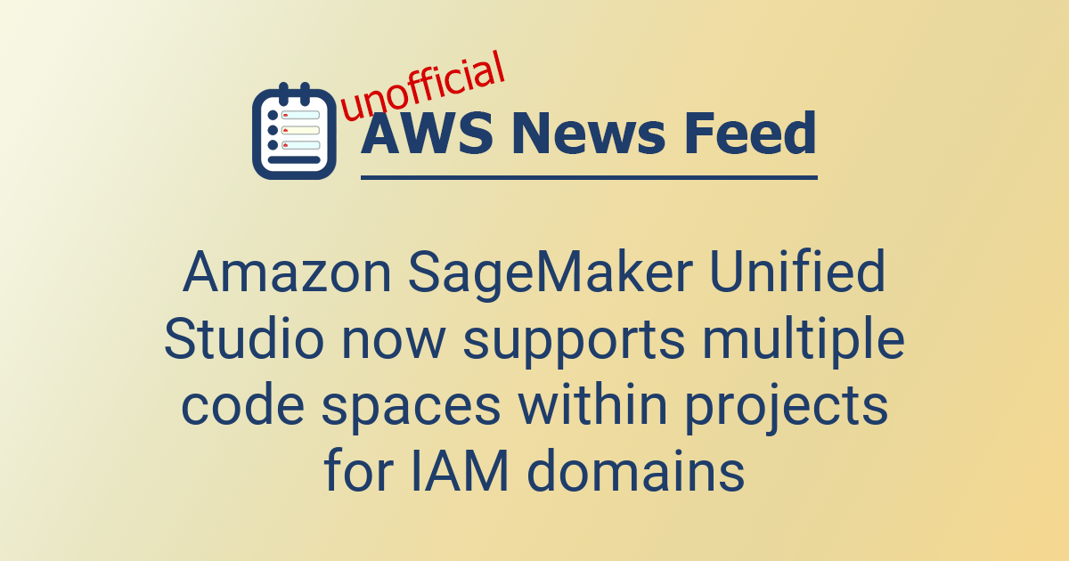 Amazon SageMaker Unified Studio now supports multiple code spaces ...