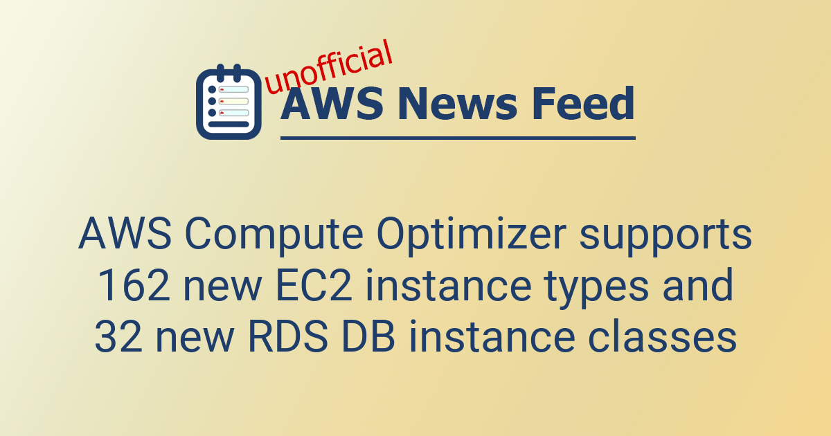 AWS Compute Optimizer supports 162 new EC2 instance types and 32 new ...