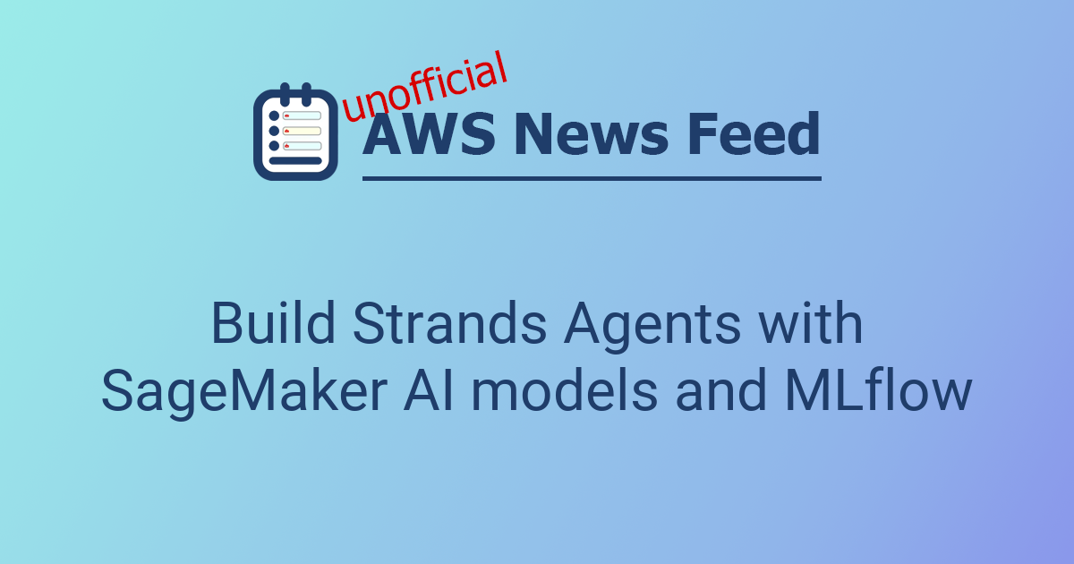 Build Strands Agents with SageMaker AI models and MLflow | The AWS News ...