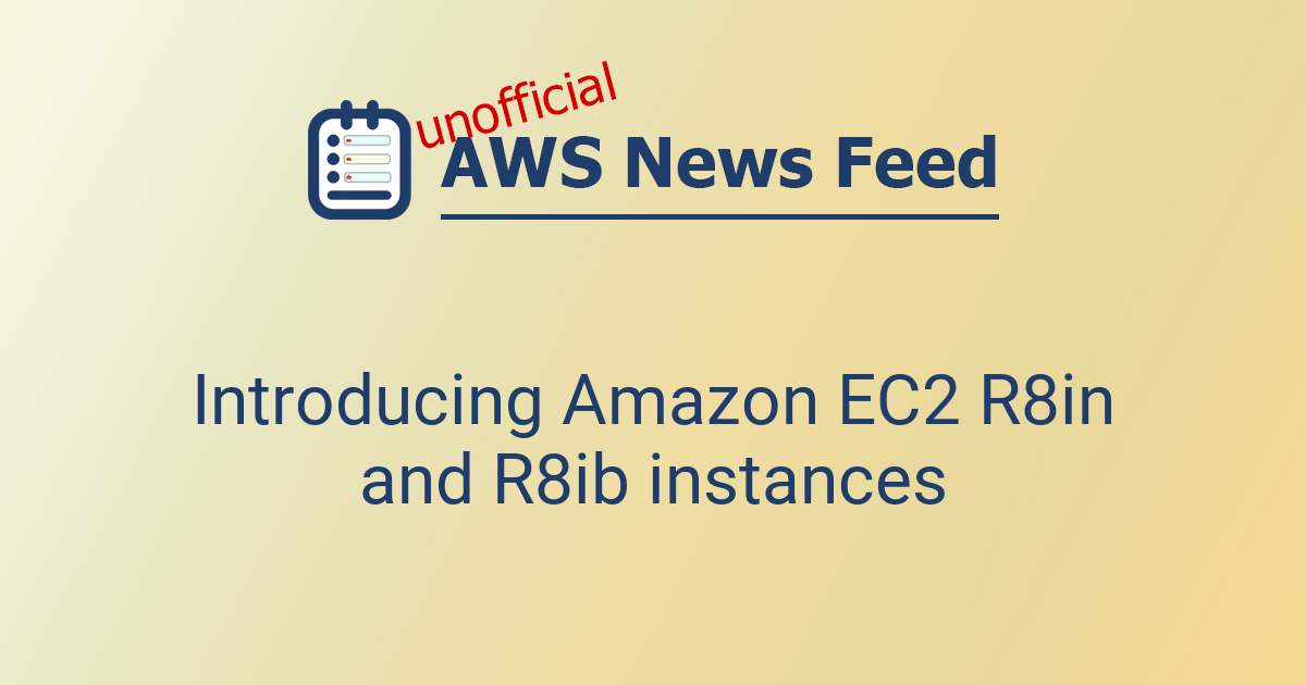 Introducing Amazon EC2 R8in and R8ib instances | The AWS News Feed