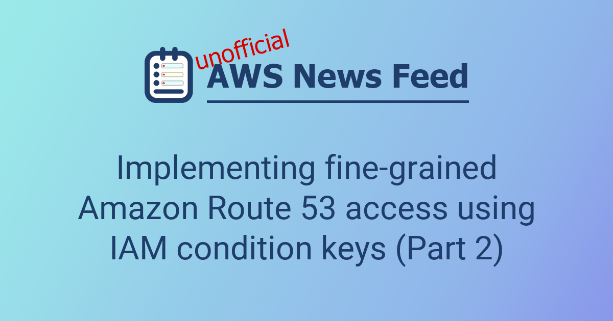 Implementing fine-grained Amazon Route 53 access using IAM condition ...