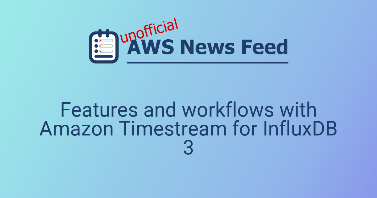 Features and workflows with Amazon Timestream for InfluxDB 3 | The AWS ...