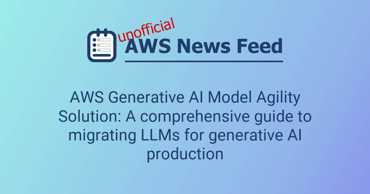 AWS Generative AI Model Agility Solution: A comprehensive guide to ...