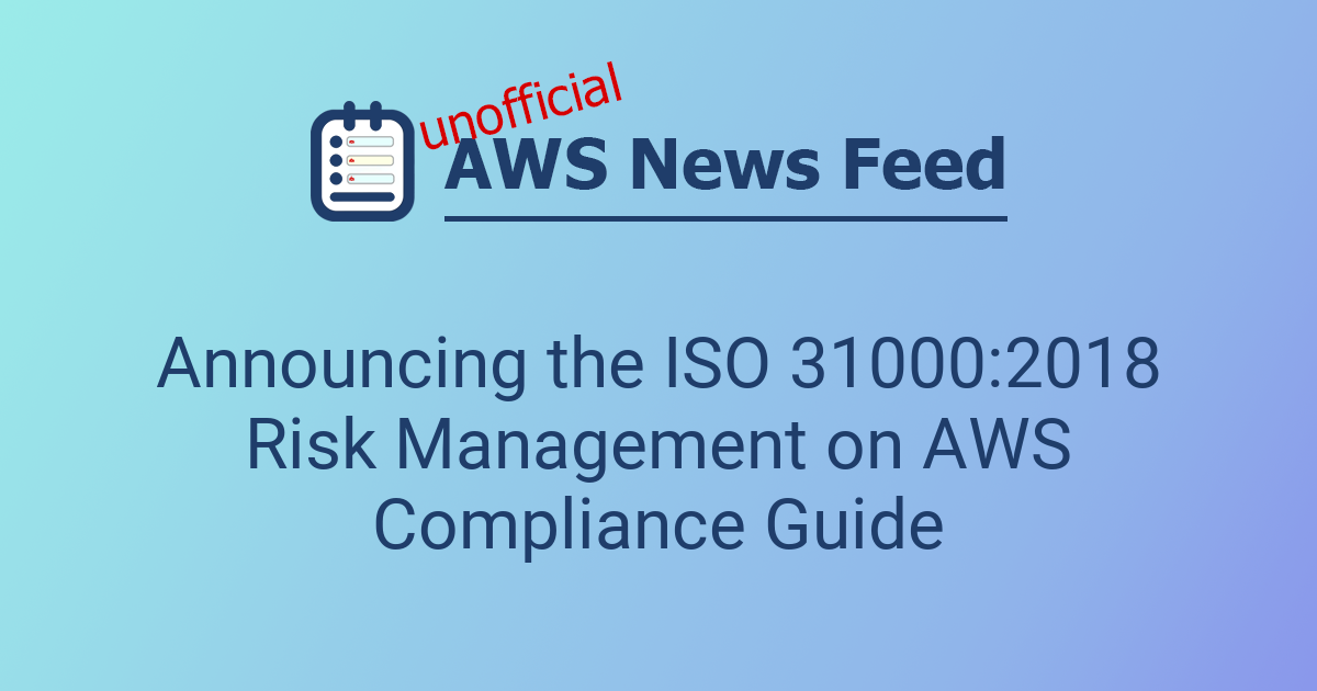 Announcing the ISO 31000:2018 Risk Management on AWS Compliance Guide ...