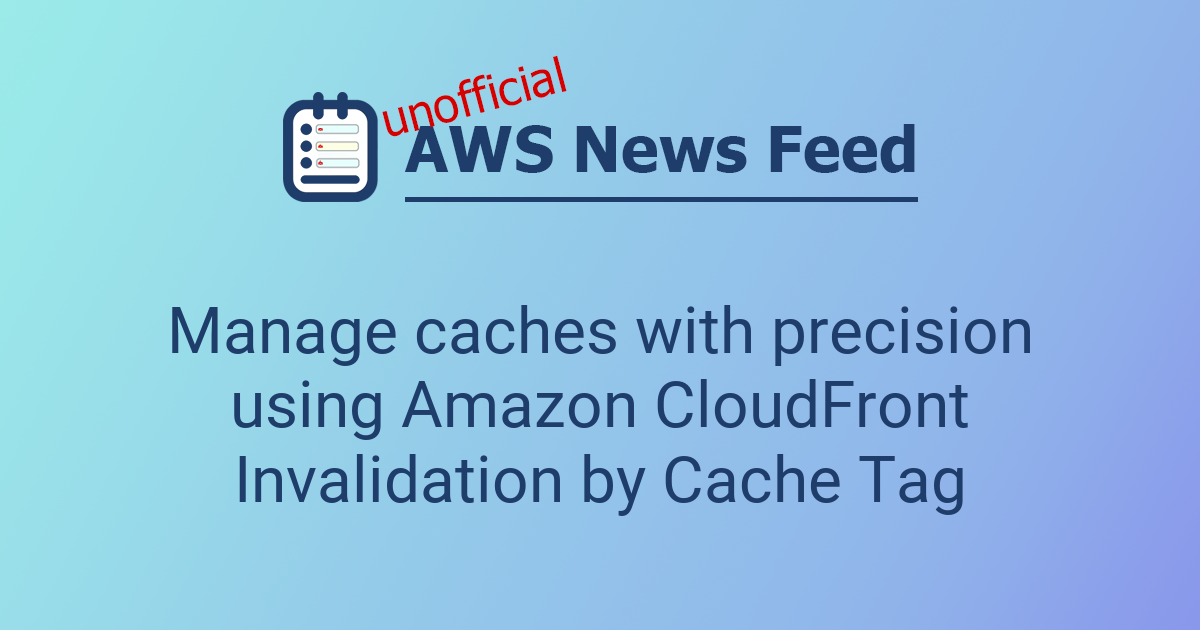 Manage caches with precision using Amazon CloudFront Invalidation by ...