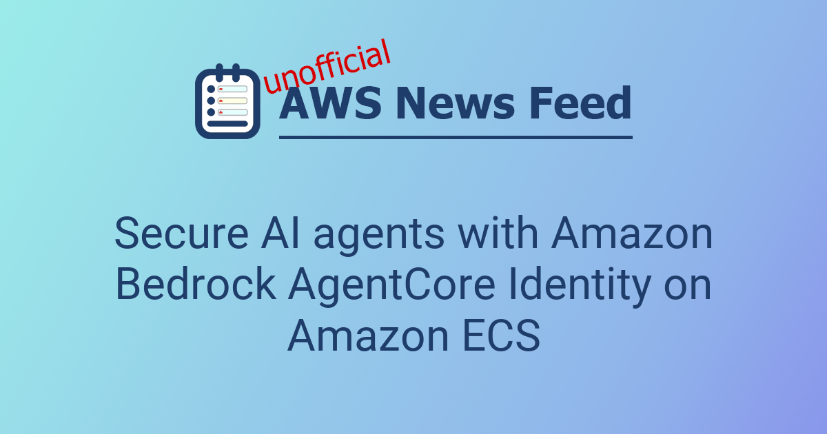 Secure AI agents with Amazon Bedrock AgentCore Identity on Amazon ECS ...