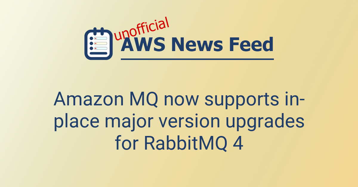 Amazon MQ now supports in-place major version upgrades for RabbitMQ 4 ...