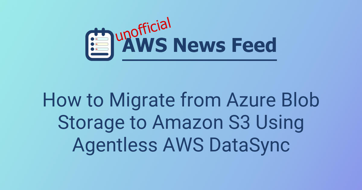 How to Migrate from Azure Blob Storage to Amazon S3 Using Agentless AWS ...