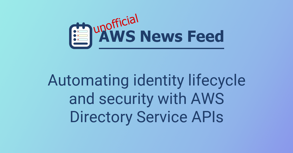 Automating identity lifecycle and security with AWS Directory Service ...
