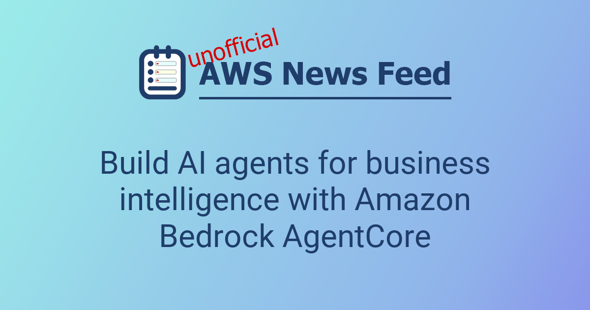 Build AI agents for business intelligence with Amazon Bedrock AgentCore ...