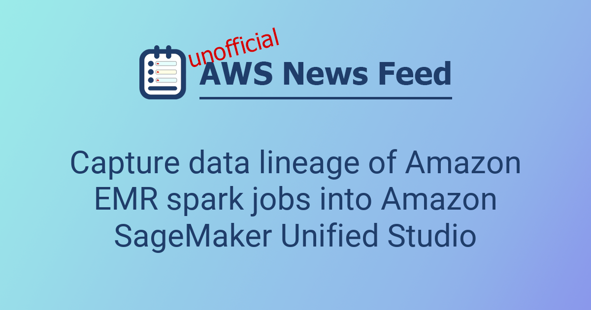 Capture data lineage of Amazon EMR spark jobs into Amazon SageMaker ...