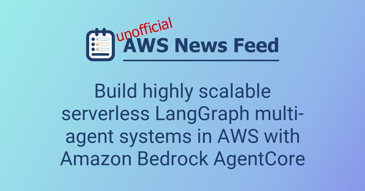Build highly scalable serverless LangGraph multi-agent systems in AWS ...