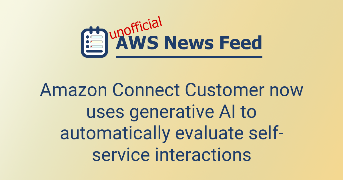 Amazon Connect Customer now uses generative AI to automatically ...