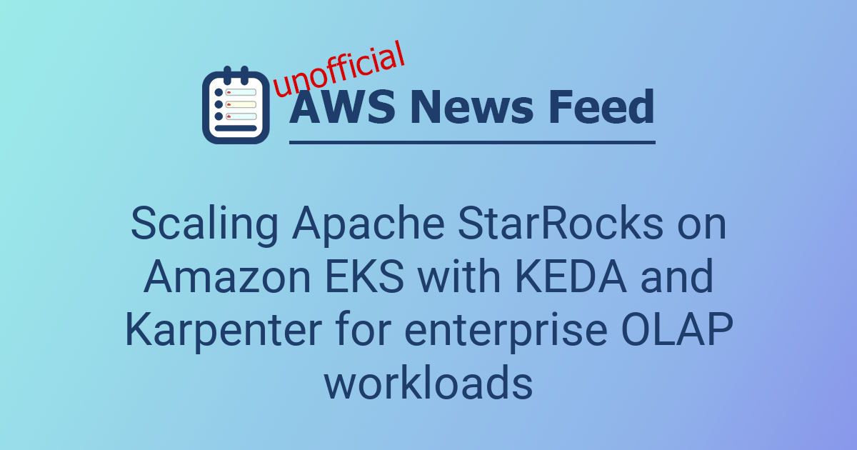Scaling Apache StarRocks on Amazon EKS with KEDA and Karpenter for ...