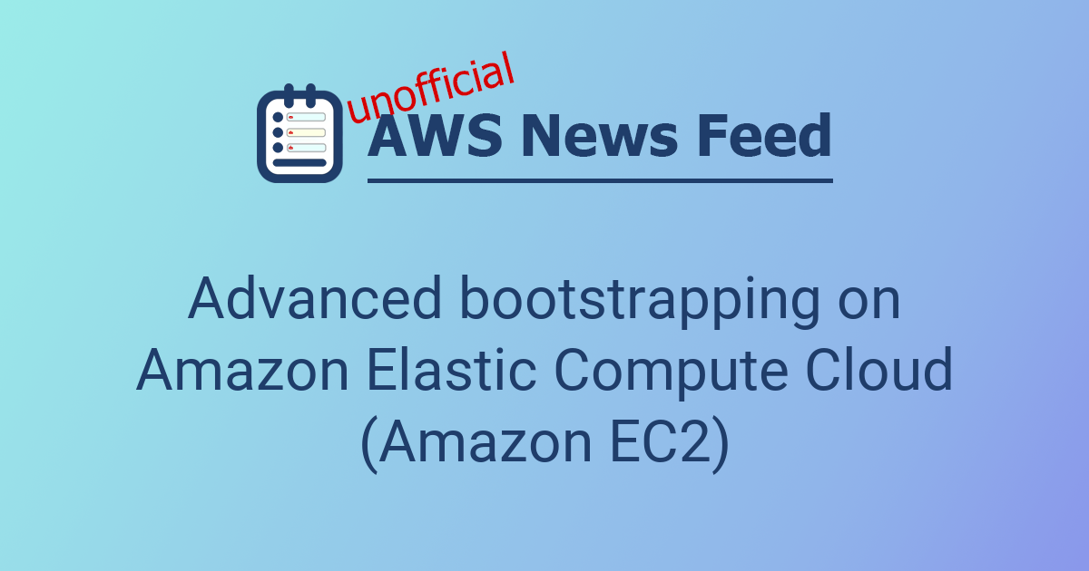 Advanced bootstrapping on Amazon Elastic Compute Cloud (Amazon EC2 ...
