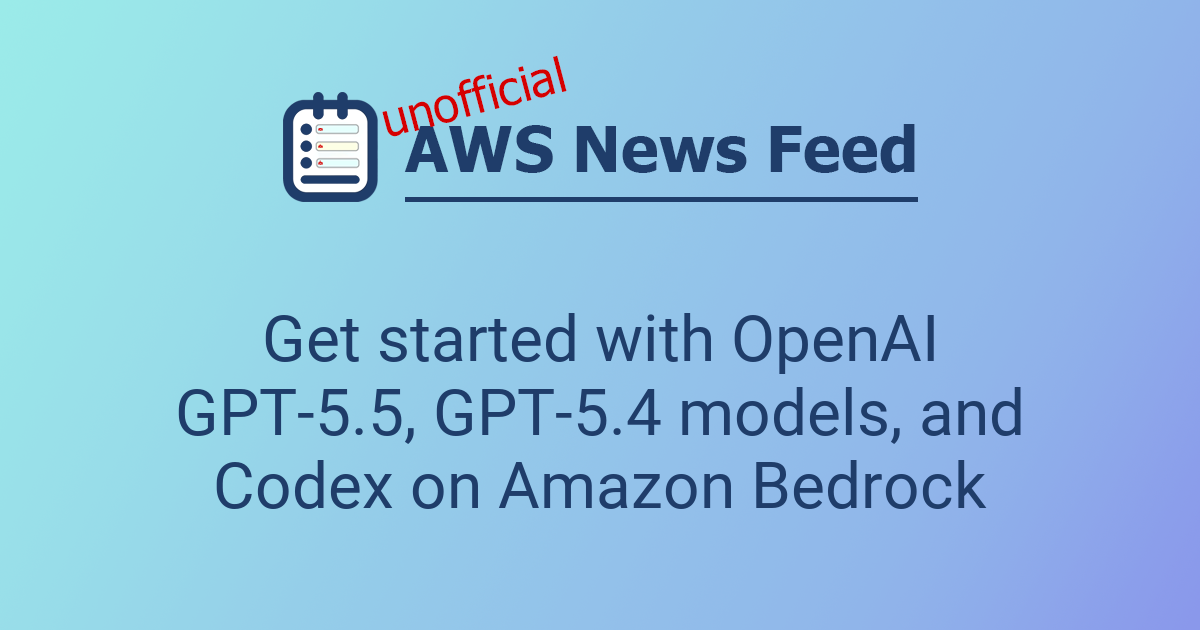 Get started with OpenAI GPT-5.5, GPT-5.4 models, and Codex on Amazon ...