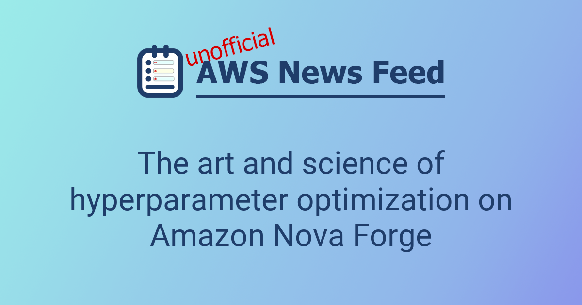 The art and science of hyperparameter optimization on Amazon Nova Forge