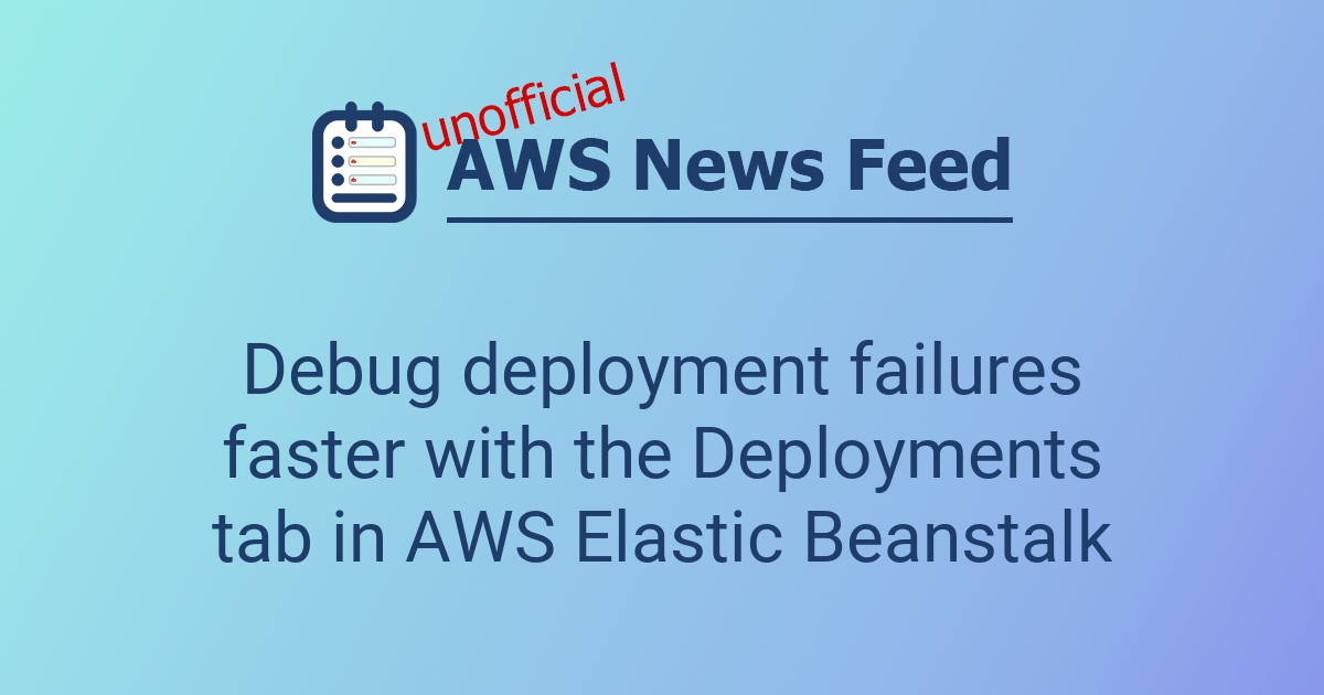 Debug deployment failures faster with the Deployments tab in AWS ...