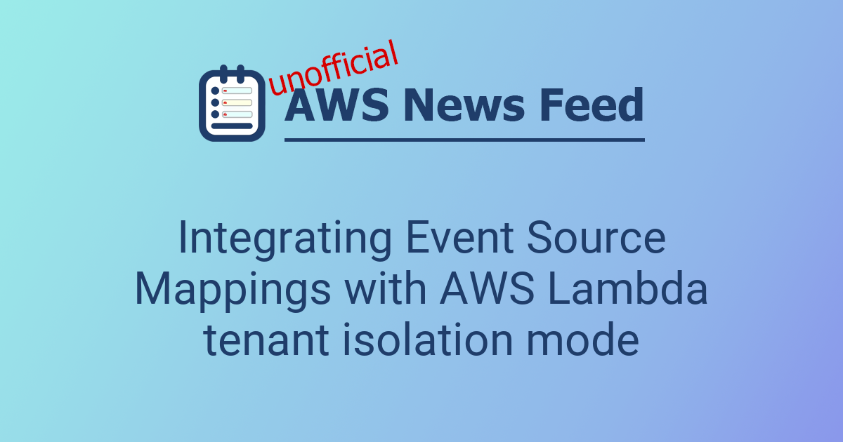 Integrating Event Source Mappings with AWS Lambda tenant isolation mode ...