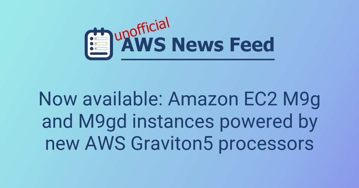Now available: Amazon EC2 M9g and M9gd instances powered by new AWS ...
