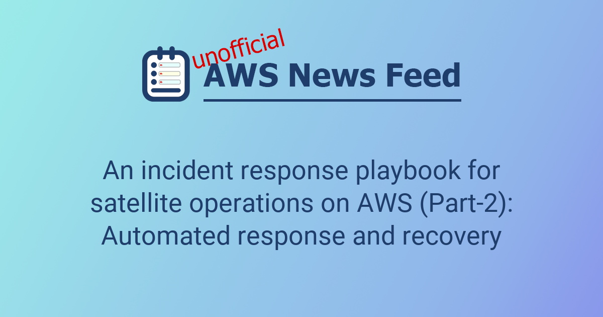 An incident response playbook for satellite operations on AWS (Part-2 ...