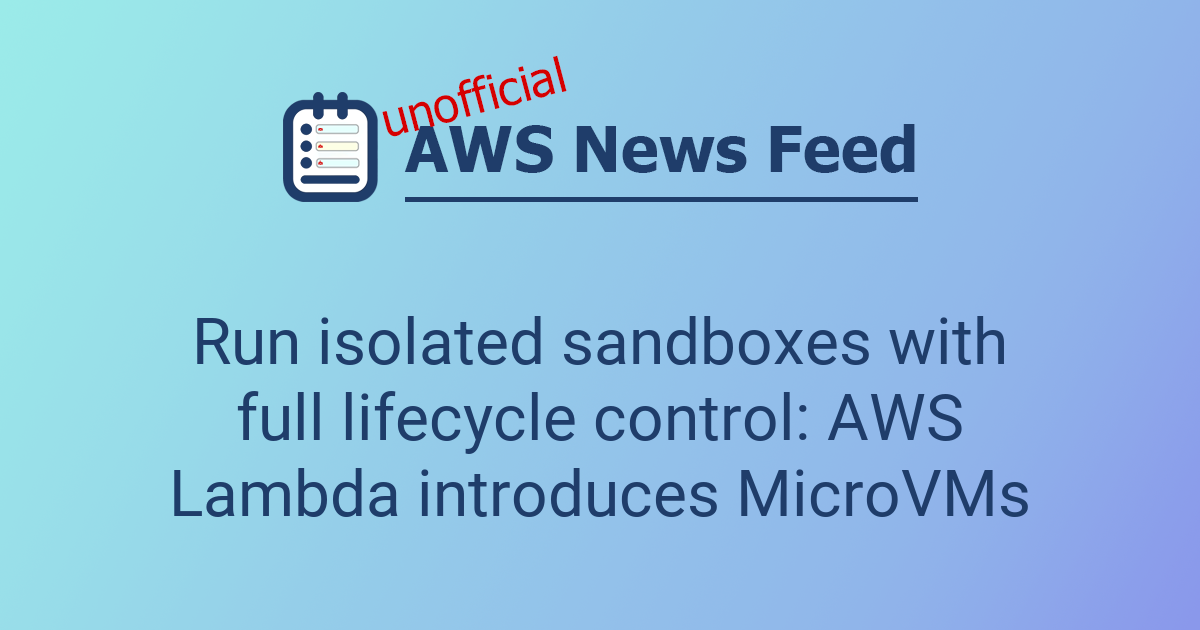 Run isolated sandboxes with full lifecycle control: AWS Lambda ...