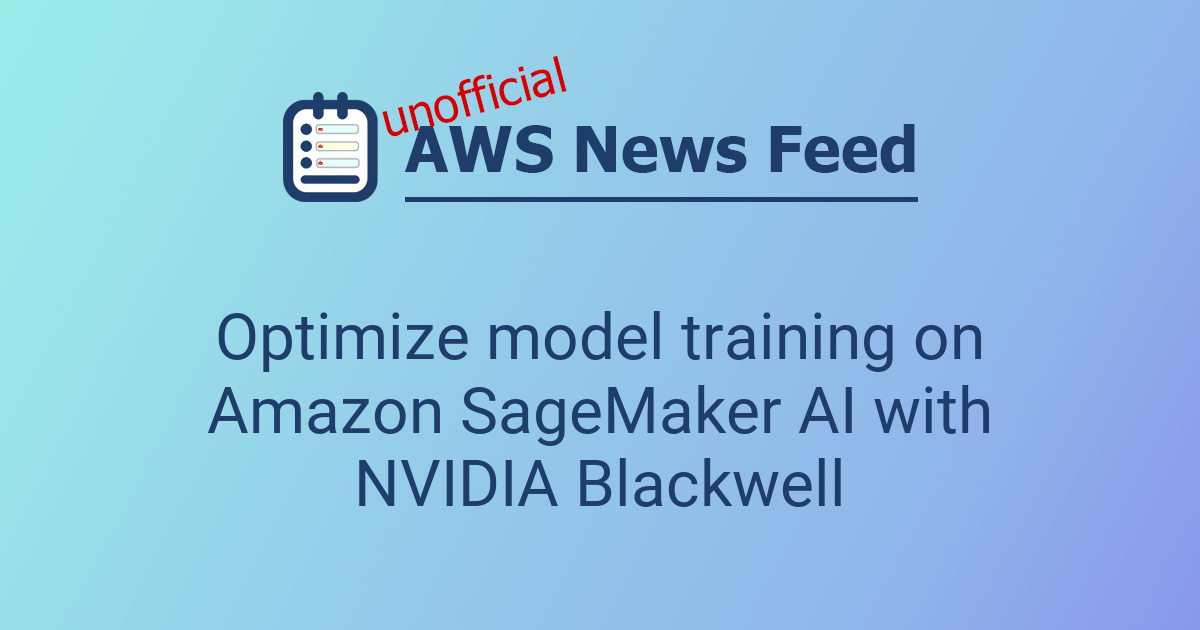 Optimize model training on Amazon SageMaker AI with NVIDIA Blackwell ...