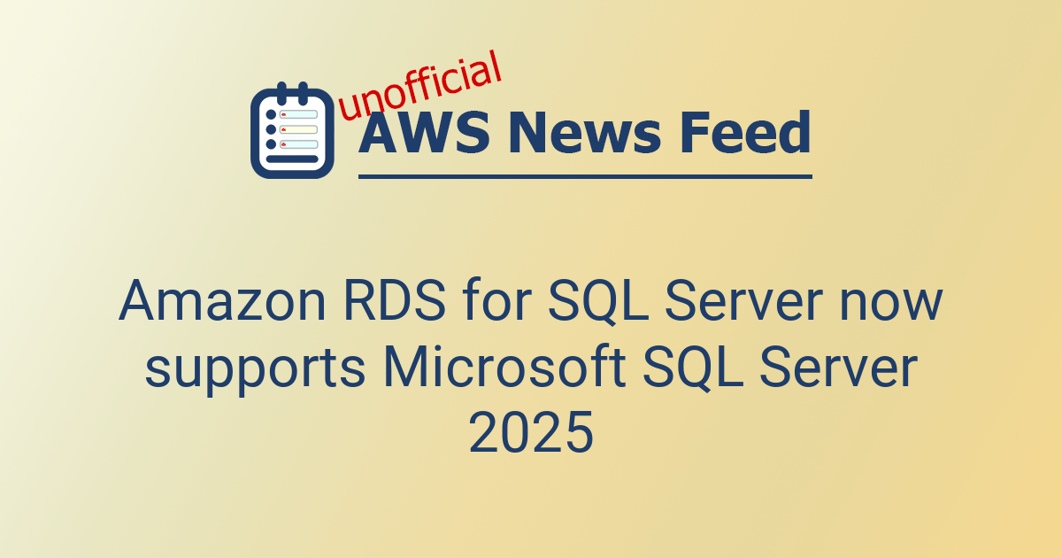 Amazon RDS for SQL Server now supports Microsoft SQL Server 2025 | The ...