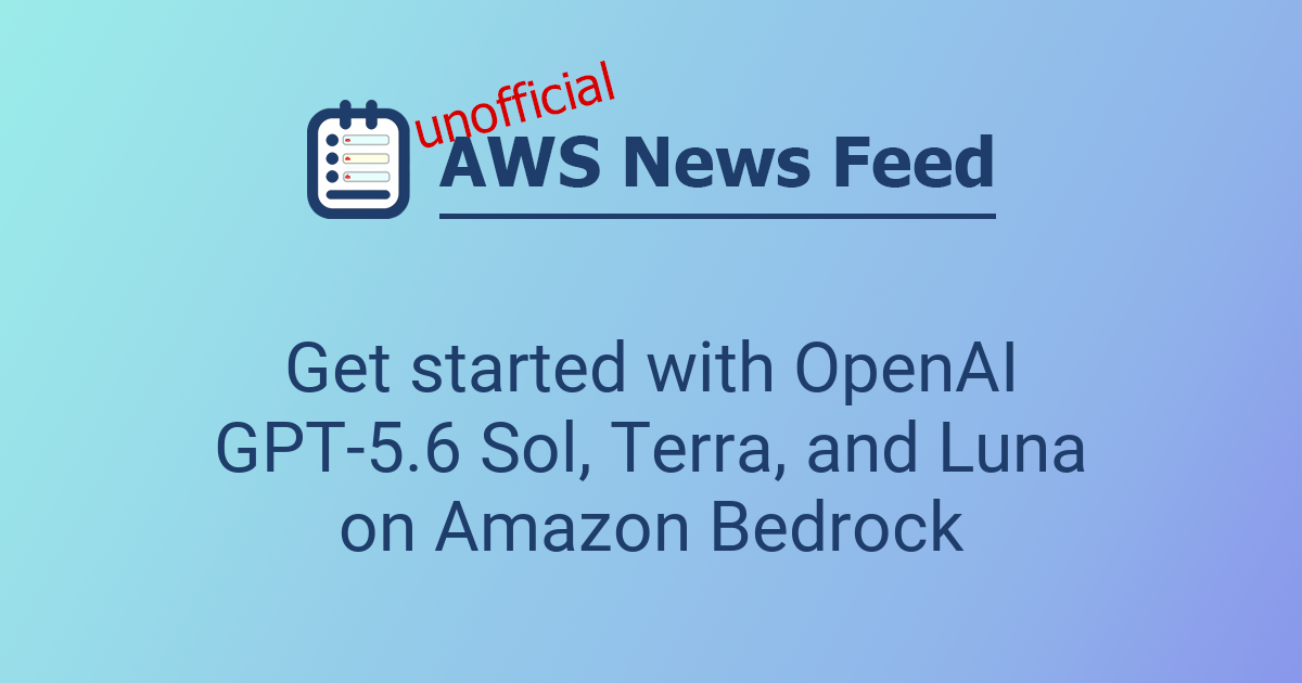 Get started with OpenAI GPT-5.6 Sol, Terra, and Luna on Amazon Bedrock ...