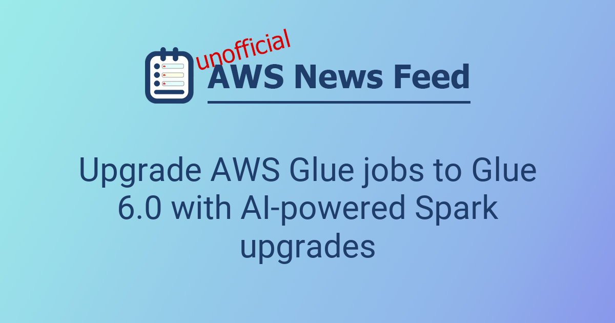 Upgrade AWS Glue jobs to Glue 6.0 with AI-powered Spark upgrades | The ...