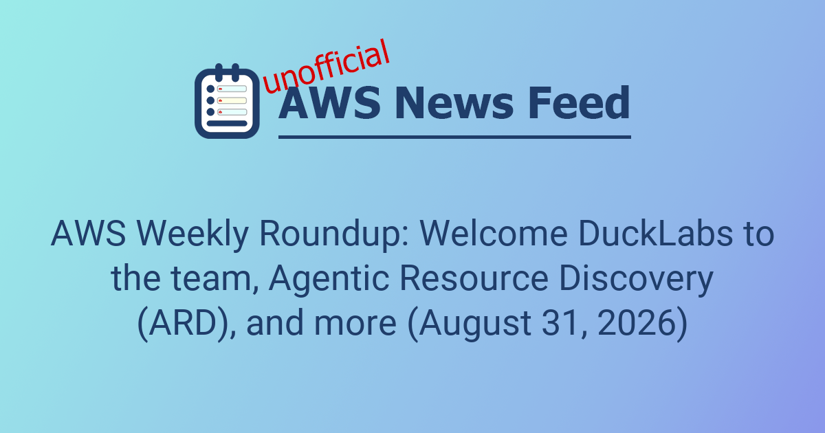 AWS Weekly Roundup: DuckLabs Acquisition, Agentic Resource Discovery, and Latest Launches